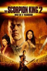 Nonton Film The Scorpion King 2: Rise of a Warrior (2008)